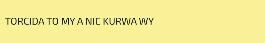 TORCIDA TO MY A NIE KURWA WY